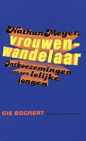 Nathan Meyer, vrouwenwandelaar: Ontboezemingen van een lelijke jongen